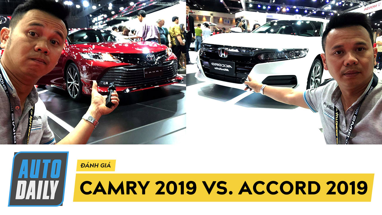 So sánh nhanh Camry 2019 và Accord 2019: Bạn chọn xe nào?