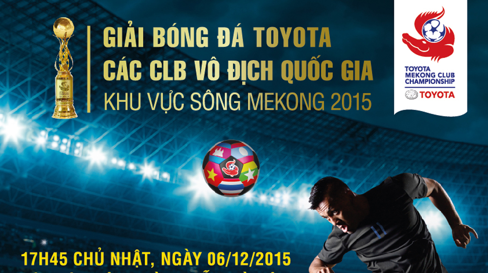 Giải bóng đá Toyota: Becamex Bình Dương có mặt ở bán kết Poster Gi-i bóng -á Toyota các CLB vô --ch qu-c gia khu v-c sông Mekong 2015.jpg